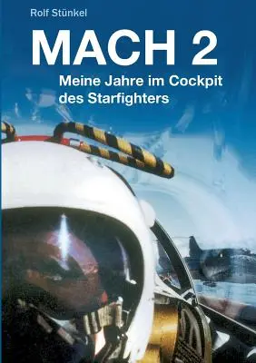 Mach 2: Meine Jahre im Cockpit des Starfighters (Mach 2: Meine Jahre im Cockpit des Starfighters) - Mach 2: Meine Jahre im Cockpit des Starfighters