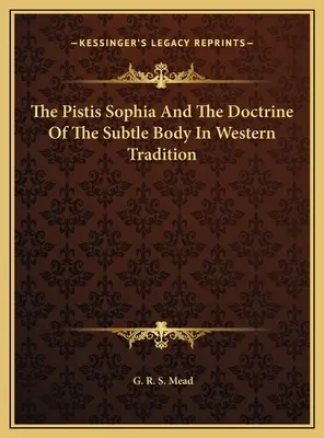 A Pistis Sophia és a szubtilis test tanítása a nyugati hagyományban - The Pistis Sophia And The Doctrine Of The Subtle Body In Western Tradition