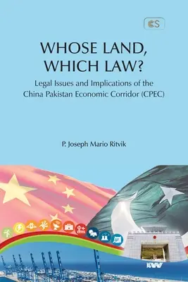 KINEK A FÖLDJE, MELYIK TÖRVÉNY? A kínai-pakisztáni gazdasági folyosó (CPEC) jogi kérdései és következményei - WHOSE LAND, WHICH LAW? Legal Issues and Implications of the China Pakistan Economic Corridor (CPEC)