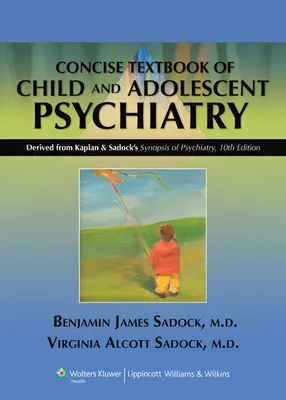 Kaplan & Sadock's Concise Textbook of Child and Adolescent Psychiatry (A gyermek- és ifjúságpszichiátria tömör tankönyve) - Kaplan & Sadock's Concise Textbook of Child and Adolescent Psychiatry