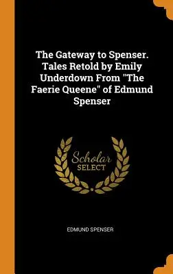 A Spenser kapuja. Emily Underdown által újramondott mesék Edmund Spenser „The Faerie Queene”-jéből