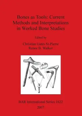 A csontok mint eszközök: A megmunkált csontok tanulmányozásának jelenlegi módszerei és értelmezései - Bones as Tools: Current Methods and Interpretations in Worked Bone Studies