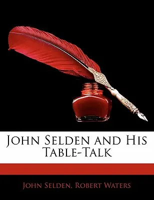 John Selden és asztali beszéde - John Selden and His Table-Talk