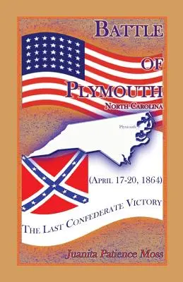 Az észak-karolinai Plymouth-i csata (1864. április 17-20.): Az utolsó konföderációs győzelem - Battle of Plymouth, North Carolina (April 17-20, 1864): The Last Confederate Victory