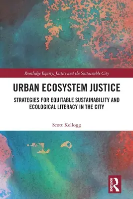 Városi ökoszisztéma igazságosság: Stratégiák a méltányos fenntarthatóságért és az ökológiai műveltségért a városban - Urban Ecosystem Justice: Strategies for Equitable Sustainability and Ecological Literacy in the City