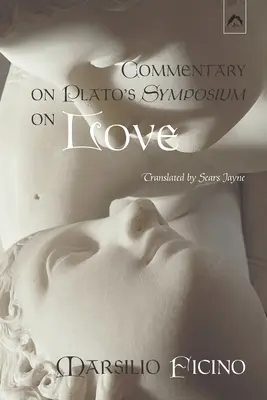 Kommentár Platón Szimpóziuma a szerelemről című művéhez - Commentary on Plato's Symposium on Love