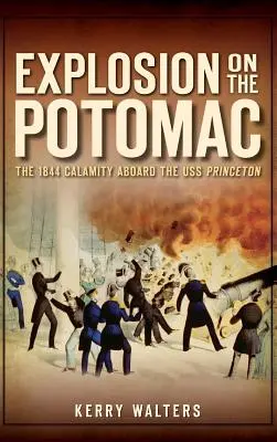 Robbanás a Potomacon: Az 1844-es szerencsétlenség a USS Princeton fedélzetén - Explosion on the Potomac: The 1844 Calamity Aboard the USS Princeton