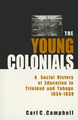 A fiatal gyarmatosítók: Az oktatás társadalomtörténete Trinidad és Tobagóban 1834-1939 - The Young Colonials: A Social History of Education in Trinidad and Tobago 1834-1939