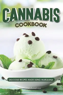 Cannabis szakácskönyv: Marihuána felhasználásával készült finom receptek - Cannabis Cookbook: Delicious Recipes Made Using Marijuana