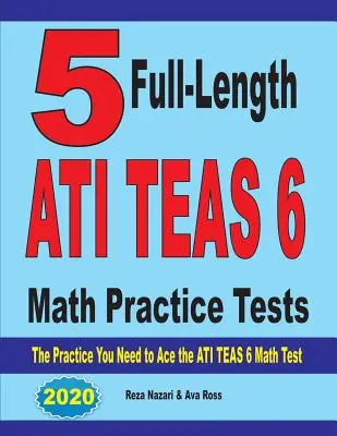 5 teljes hosszúságú ATI TEAS 6 Math Practice Test: Az ATI TEAS 6 matematika teszthez szükséges gyakorlatok - 5 Full-Length ATI TEAS 6 Math Practice Tests: The Practice You Need to Ace the ATI TEAS 6 Math Test