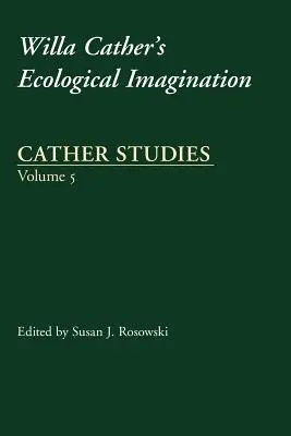 Cather-tanulmányok, 5. kötet: Willa Cather ökológiai képzelete - Cather Studies, Volume 5: Willa Cather's Ecological Imagination