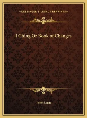 I Ching vagy a változások könyve - I Ching Or Book of Changes