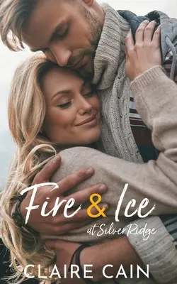 Tűz és jég Silver Ridge-ben: A Sweet Small Town Romance - Fire and Ice at Silver Ridge: A Sweet Small Town Romance