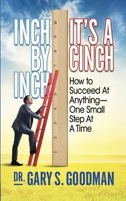 Inch by Inch It's a Cinch!: Hogyan érjünk el bármit, egyszerre csak egy kis lépéssel - Inch by Inch It's a Cinch!: How to Accomplish Anything, One Small Step at a Time