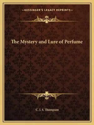 A parfümök rejtélye és csábítása - The Mystery and Lure of Perfume