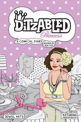 DitzAbled Princess: Egy komikus napló, amelyet a való élet ihletett. - DitzAbled Princess: A Comical Diary Inspired by Real Life