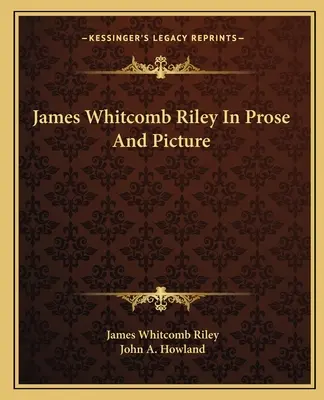 James Whitcomb Riley prózában és képekben - James Whitcomb Riley In Prose And Picture