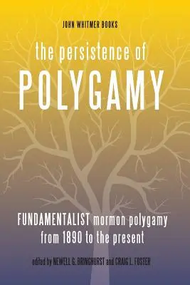 A poligámia fennmaradása, 3. kötet: Fundamentalista mormon poligámia 1890-től napjainkig - The Persistence of Polygamy, Vol. 3: Fundamentalist Mormon Polygamy from 1890 to the Present