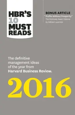 Hbr's 10 Must Reads 2016: Az év meghatározó menedzsmentötletei a Harvard Business Review-tól (bónusz McKinsey-díjas cikkel Pr. - Hbr's 10 Must Reads 2016: The Definitive Management Ideas of the Year from Harvard Business Review (with Bonus McKinsey Award-Winning Article Pr