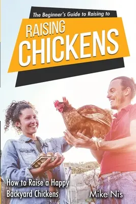 A kezdők útmutatója a csirketenyésztéshez: Hogyan neveljünk boldog háztáji csirkéket? - The Beginner's Guide to Raising Chickens: How to Raise a Happy Backyard Chickens