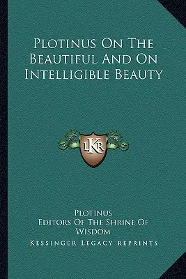 Plótinosz A szépről és az intelligibilis szépségről - Plotinus On The Beautiful And On Intelligible Beauty