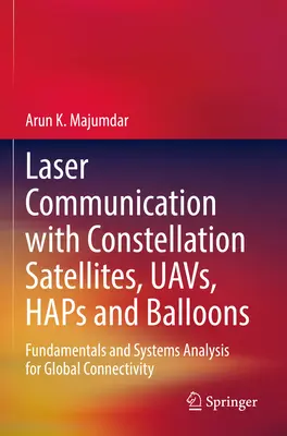 Lézeres kommunikáció konstellációs műholdakkal, Uavs, Haps és ballonokkal: A globális összeköttetés alapjai és rendszerelemzése - Laser Communication with Constellation Satellites, Uavs, Haps and Balloons: Fundamentals and Systems Analysis for Global Connectivity