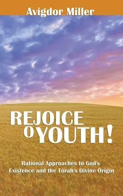 Örvendezz, ó ifjúság: Isten létezésének racionális megközelítése és a Tóra isteni eredete - Rejoice O Youth: Rational Approaches to God's Existence and the Torah's Divine Origin