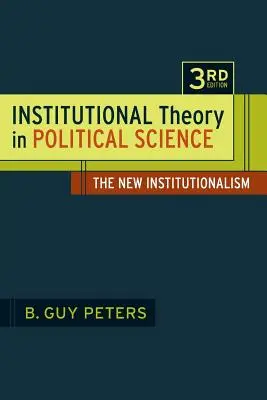 Intézményelmélet a politikatudományban 3. kiadás: Az új institucionalizmus - Institutional Theory in Political Science 3rd Edition: The New Institutionalism