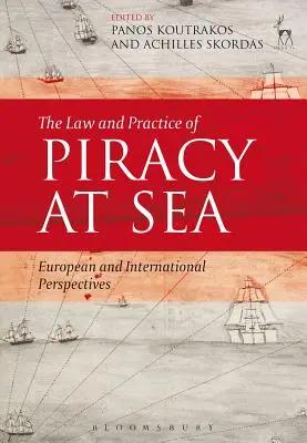 A tengeri kalózkodás joga és gyakorlata: Európai és nemzetközi perspektívák - The Law and Practice of Piracy at Sea: European and International Perspectives