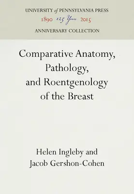 Az emlő összehasonlító anatómiája, patológiája és röntgenológiája - Comparative Anatomy, Pathology, and Roentgenology of the Breast