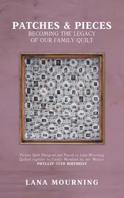Foltok és darabok: A családi takarónk örökségévé válva - Patches and Pieces: Becoming the Legacy Of Our Family Quilt