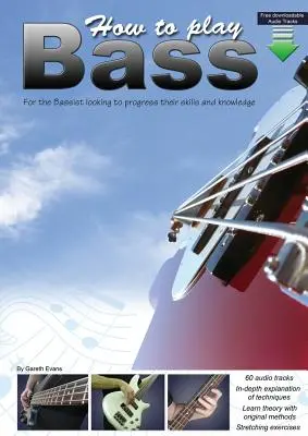 Hogyan kell basszusgitározni: A basszusgitárosoknak, akik fejlődni szeretnének a tudásukban és a képességeikben - How to Play Bass: For the Bassist Looking to Progress Their Skills and Knowledge