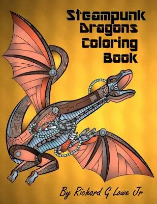 Steampunk sárkányok színezőkönyv: Felnőtt színező oldalak a relaxációhoz és a stressz oldásához - Steampunk Dragons Coloring Book: Adult Coloring Pages for Relaxation and to Relieve Stress