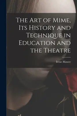 A pantomim művészete, története és technikája az oktatásban és a színházban - The Art of Mime, Its History and Technique in Education and the Theatre