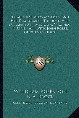 Pocahontas, alias Matoaka, és leszármazottai a virginiai Jamestownban 1614 áprilisában John Rolfe úriemberrel kötött házassága révén. - Pocahontas, Alias Matoaka, And Her Descendants Through Her Marriage At Jamestown, Virginia, In April, 1614, With John Rolfe, Gentleman