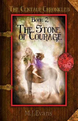 A bátorság köve: A kentaur krónikák 2. könyve - The Stone of Courage: Book 2 of the Centaur Chronicles