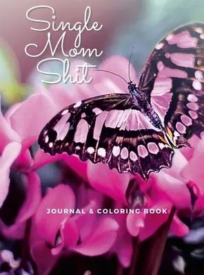 Single Mom Shit: Felnőtt napló és színezőkönyv All In One - Single Mom Shit: Adult Journal & Coloring Book All In One