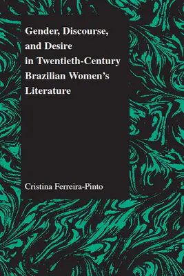 Nemek, diskurzusok és vágyak a huszadik századi brazil női irodalomban - Gender, Discourse, and Desire in Twentieth-Century Brazilian Women's Literature