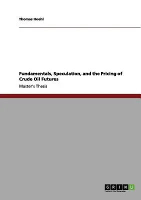 Alapok, spekuláció és a nyersolaj határidős ügyletek árazása - Fundamentals, Speculation, and the Pricing of Crude Oil Futures