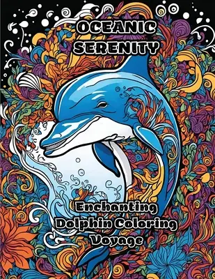 Oceanic Serenity: Varázslatos delfin színező utazás - Oceanic Serenity: Enchanting Dolphin Coloring Voyage
