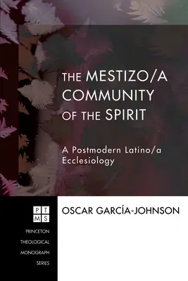 A szellem mesztic/a közössége: A posztmodern latin/amerikai egyházi teológia - The Mestizo/a Community of the Spirit: A Postmodern Latino/a Ecclesiology