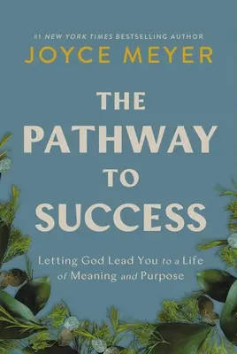 A sikerhez vezető út: Hagyni, hogy Isten vezessen az értelmes és céltudatos élethez - The Pathway to Success: Letting God Lead You to a Life of Meaning and Purpose