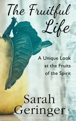 A gyümölcsöző élet: A Lélek gyümölcseinek egyedülálló szemlélete - The Fruitful Life: A Unique Look at the Fruits of the Spirit