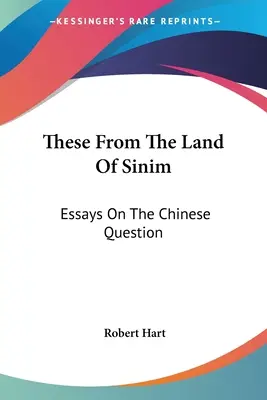 Ezek a Szinim földjéről: Esszék a kínai kérdésről - These From The Land Of Sinim: Essays On The Chinese Question