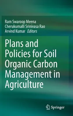 Tervek és szakpolitikák a talaj szerves szén-dioxid-gazdálkodására a mezőgazdaságban - Plans and Policies for Soil Organic Carbon Management in Agriculture