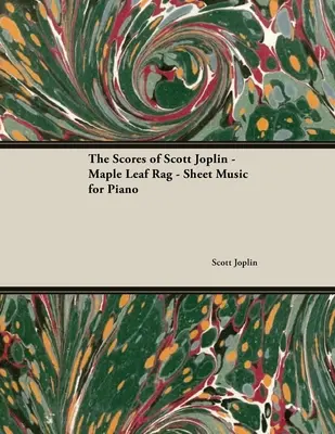 A pontszámok a Scott Joplin - Maple Leaf Rag - Kotta zongorára - The Scores of Scott Joplin - Maple Leaf Rag - Sheet Music for Piano