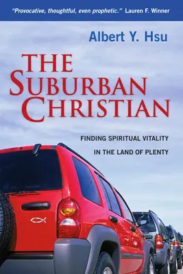 The Suburban Christian: A lelki életerő megtalálása a bőség földjén - The Suburban Christian: Finding Spiritual Vitality in the Land of Plenty