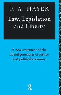 Law, Legislation and Liberty: Az igazságosság és a politikai gazdaságtan liberális elveinek új megfogalmazása - Law, Legislation and Liberty: A New Statement of the Liberal Principles of Justice and Political Economy