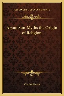 Árja nap-mítoszok a vallás eredete - Aryan Sun-Myths the Origin of Religion