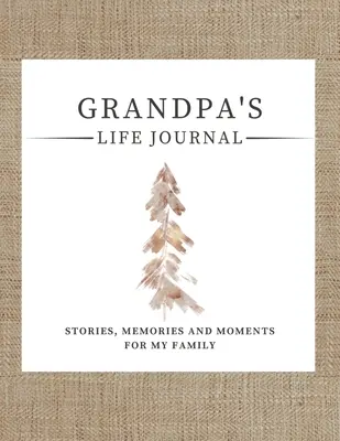 Nagypapa életnaplója: Történetek, emlékek és pillanatok a családomnak Egy vezetett emléknapló nagyapa életének megosztására - Grandpa's Life Journal: Stories, Memories and Moments for My Family A Guided Memory Journal to Share Grandpa's Life